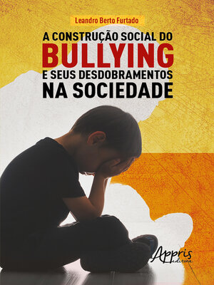 cover image of A Construção Social do Bullying e Seus Desdobramentos na Sociedade